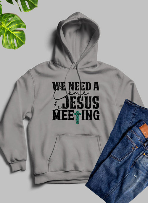 We Need A Come To Jesus Meeting Christian Hoodie