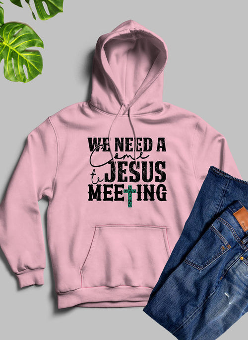 We Need A Come To Jesus Meeting Christian Hoodie