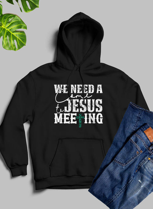 We Need A Come To Jesus Meeting Christian Hoodie